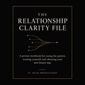 The Relationship Clarity File — a private workbook for seeing the pattern, trusting yourself, and choosing your next honest step. St. Ruth Productions.